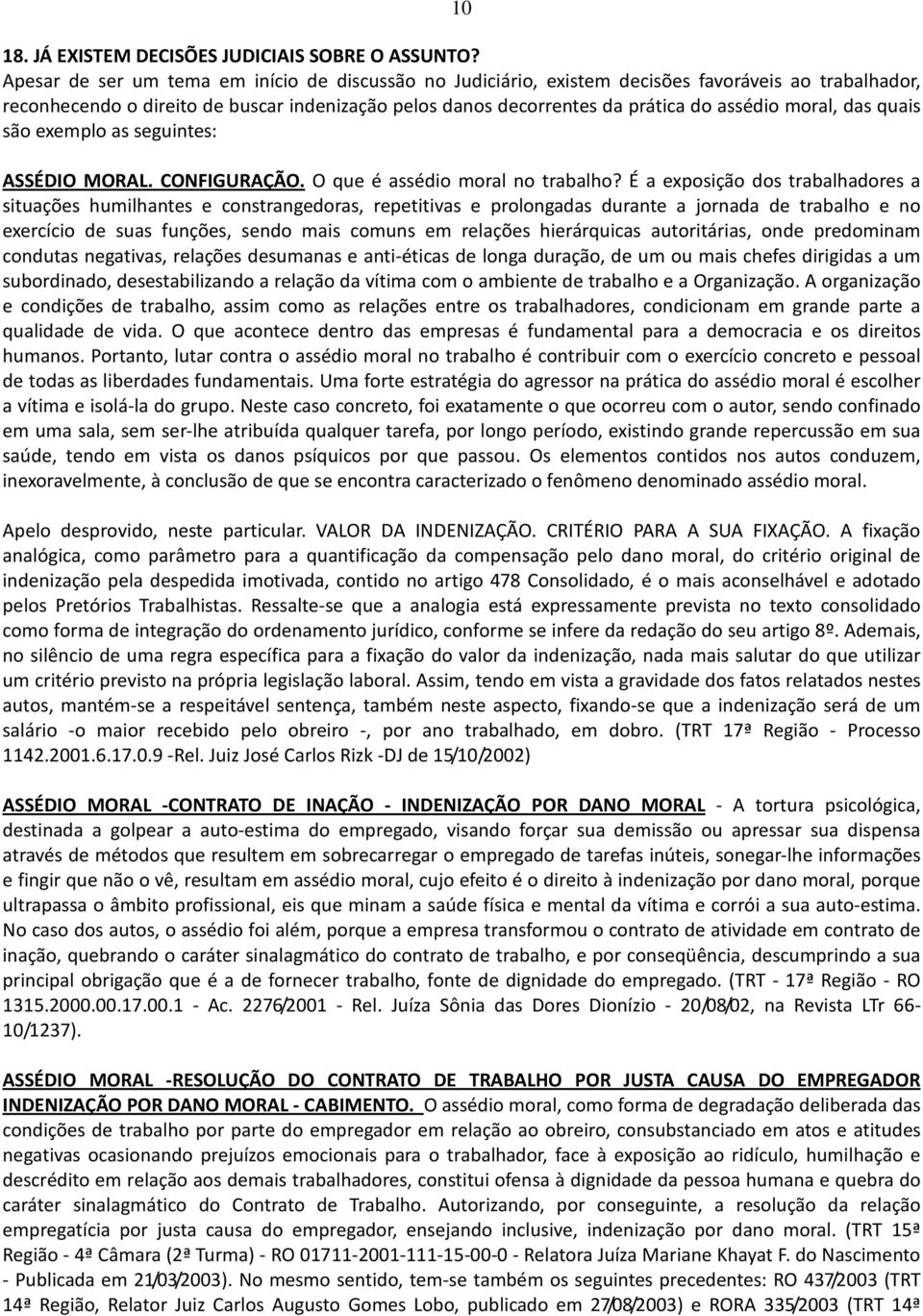 moral, das quais são exemplo as seguintes: ASSÉDIO MORAL. CONFIGURAÇÃO. O que é assédio moral no trabalho?