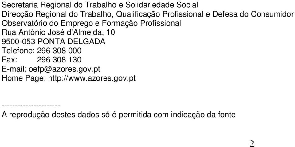 Almeida, 10 9500-053 PONTA DELGADA Telefone: 296 308 000 Fax: 296 308 130 E-mail: oefp@azores.gov.