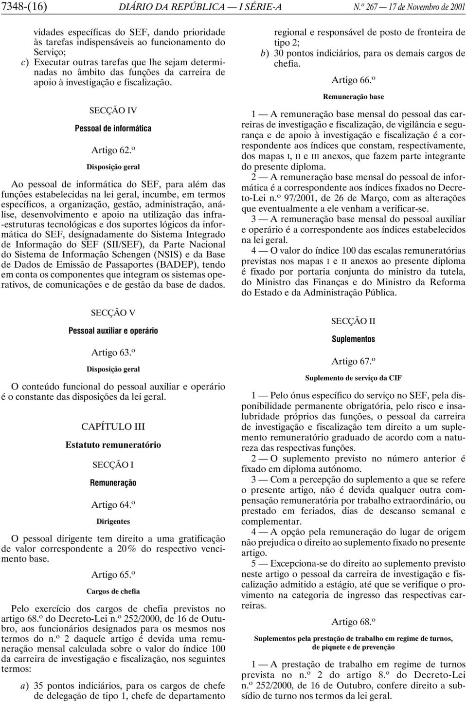 funções da carreira de apoio à investigação e fiscalização. SECÇÃO IV Pessoal de informática Artigo 62.