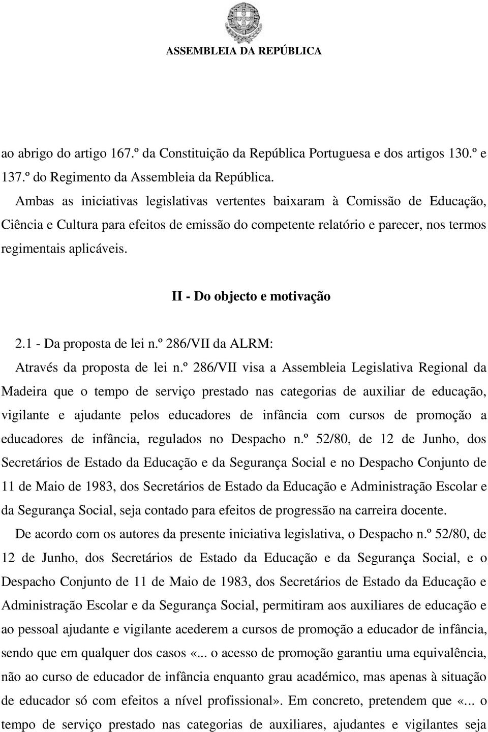 II - Do objecto e motivação 2.1 - Da proposta de lei n.º 286/VII da ALRM: Através da proposta de lei n.