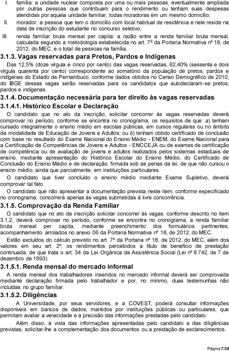 renda familiar bruta mensal per capita: a razão entre a renda familiar bruta mensal, calculada segundo a metodologia estabelecida no art.