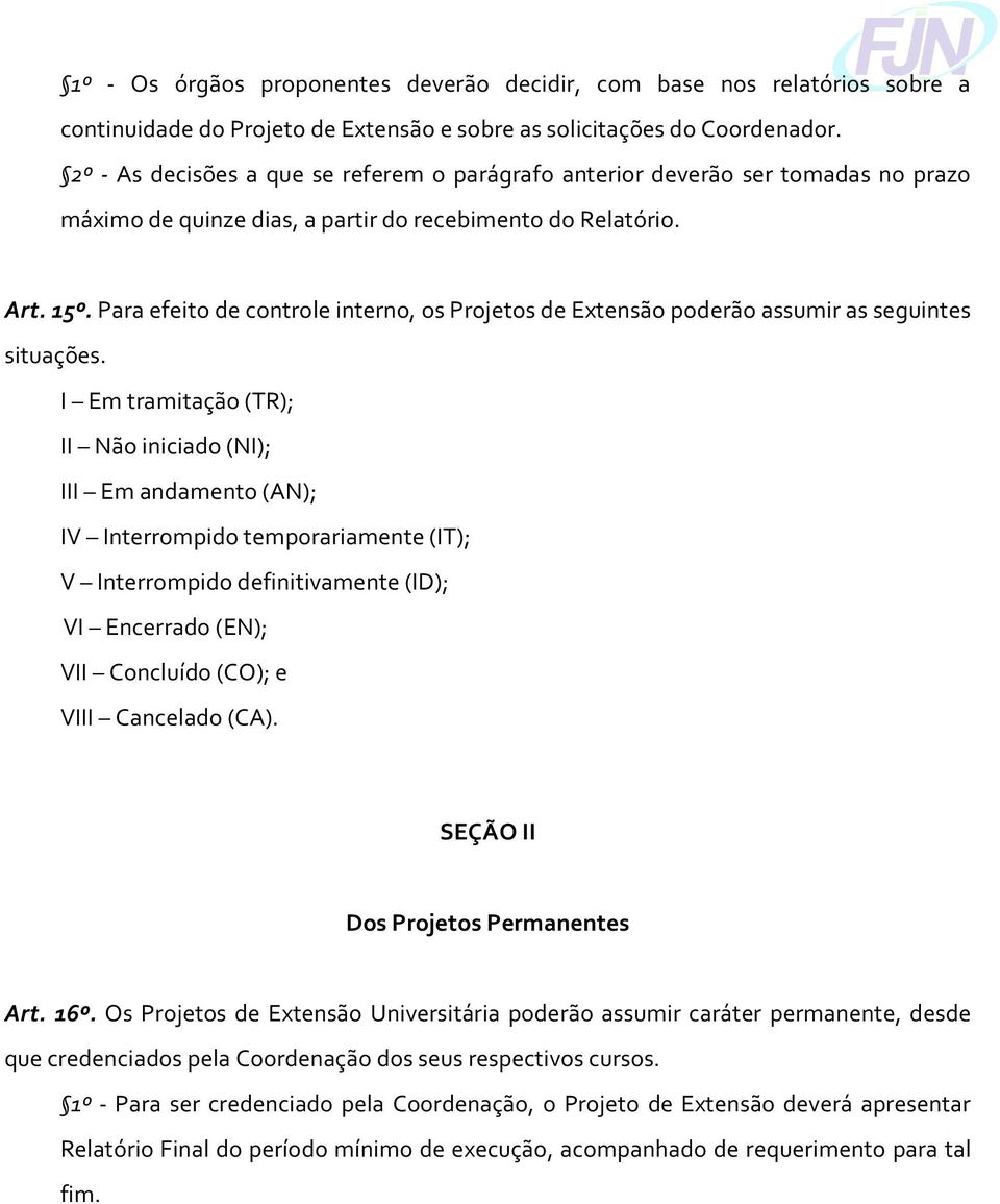 Para efeito de controle interno, os Projetos de Extensão poderão assumir as seguintes situações.