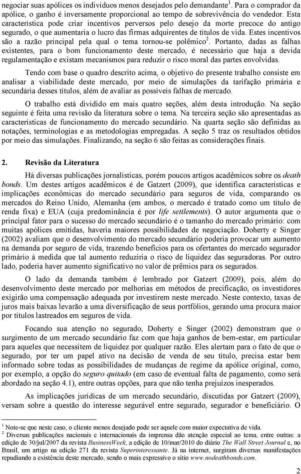 Eses incenivos são a razão principal pela qual o ema ornou-se polêmico 2.