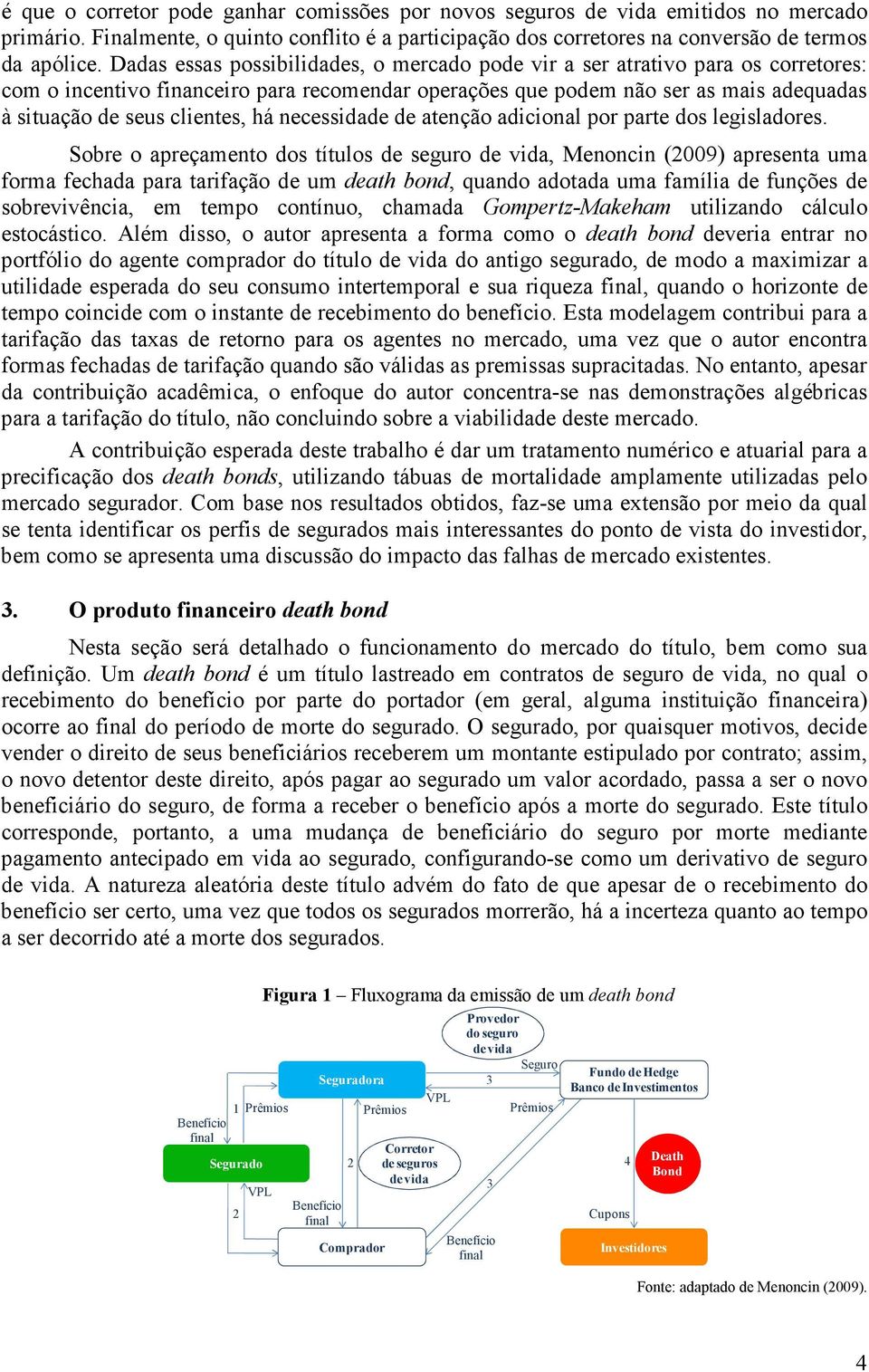 necessidade de aenção adicional por pare dos legisladores.