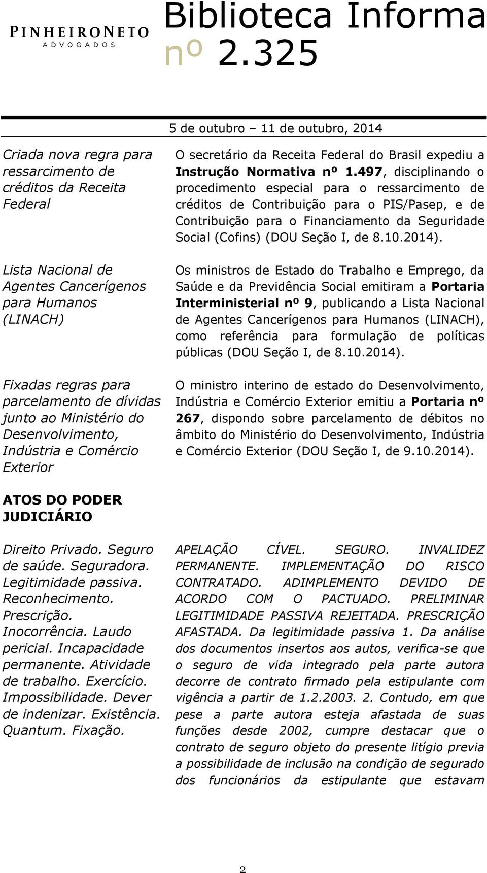 497, disciplinando o procedimento especial para o ressarcimento de créditos de Contribuição para o PIS/Pasep, e de Contribuição para o Financiamento da Seguridade Social (Cofins) (DOU Seção I, de 8.