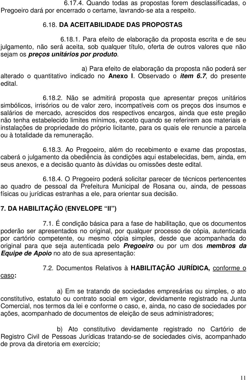 Não se admitirá proposta que apresentar preços unitários simbólicos, irrisórios ou de valor zero, incompatíveis com os preços dos insumos e salários de mercado, acrescidos dos respectivos encargos,