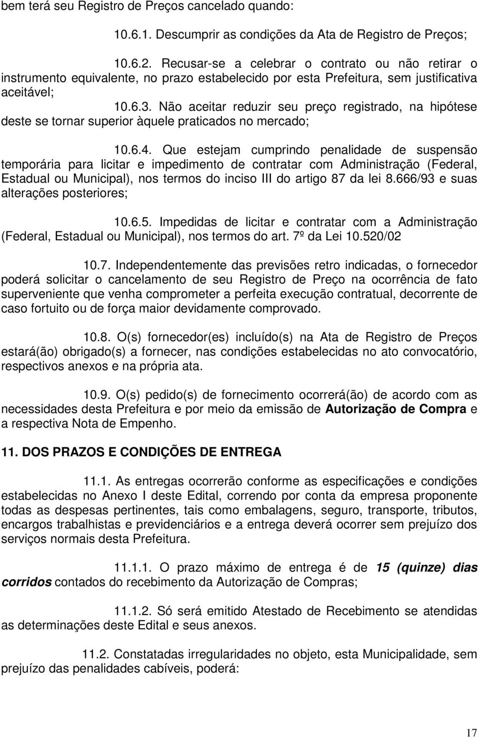 Não aceitar reduzir seu preço registrado, na hipótese deste se tornar superior àquele praticados no mercado; 10.6.4.