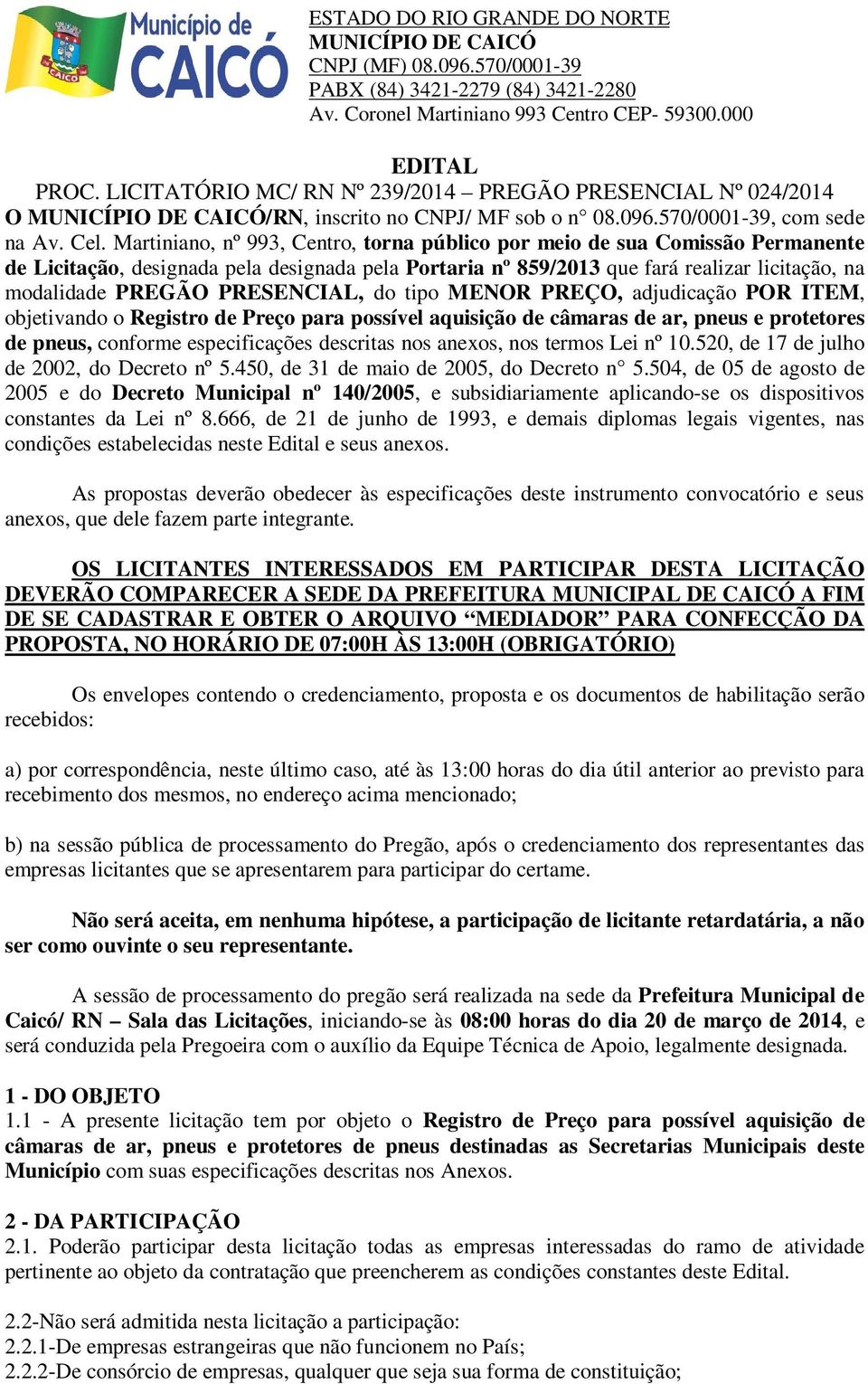 PRESENCIAL, do tipo MENOR PREÇO, adjudicação POR ITEM, objetivando o Registro de Preço para possível aquisição de câmaras de ar, pneus e protetores de pneus, conforme especificações descritas nos