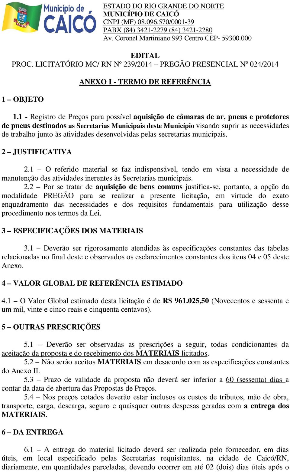 atividades desenvolvidas pelas secretarias municipais. 2 JUSTIFICATIVA 2.