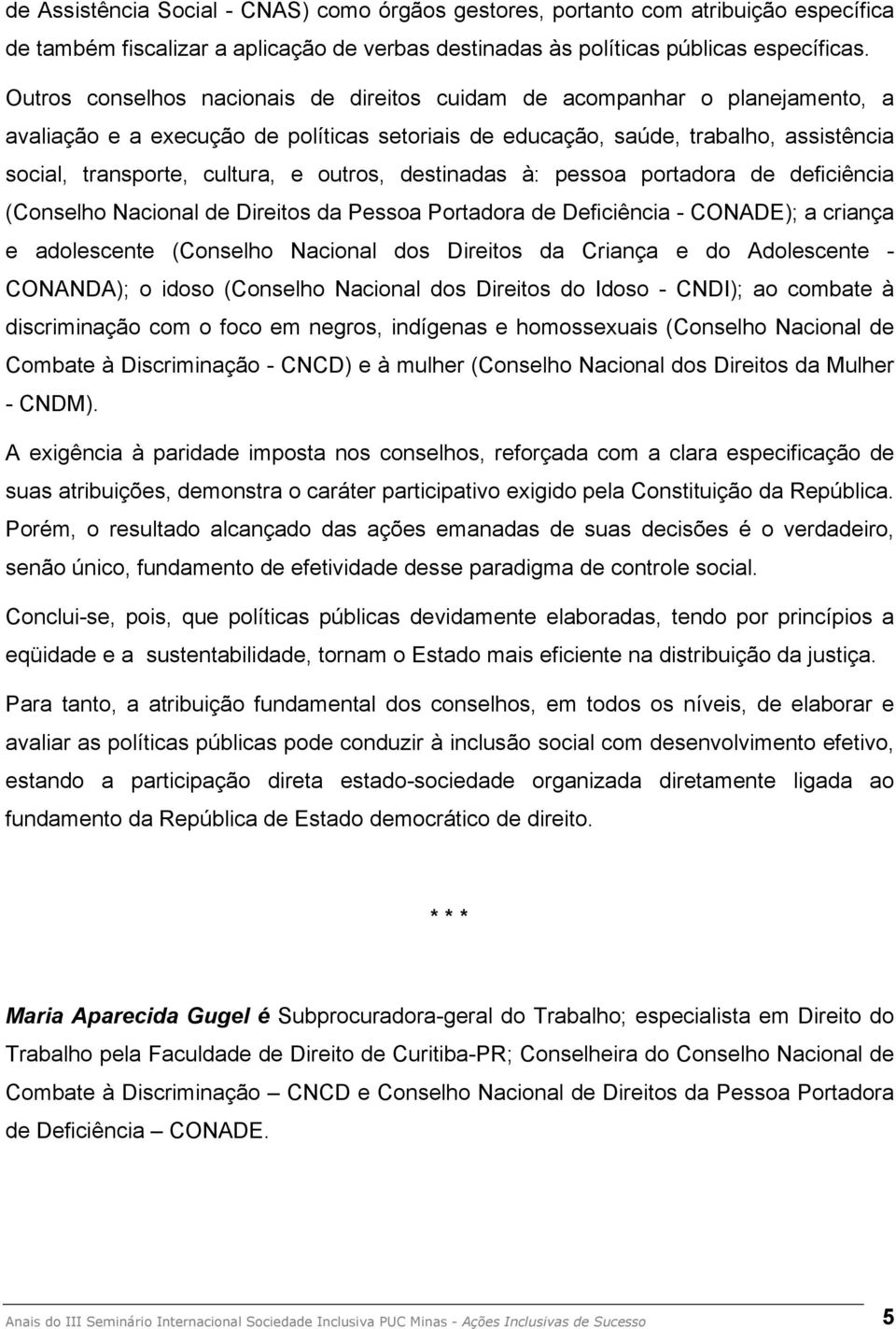 outros, destinadas à: pessoa portadora de deficiência (Conselho Nacional de Direitos da Pessoa Portadora de Deficiência - CONADE); a criança e adolescente (Conselho Nacional dos Direitos da Criança e