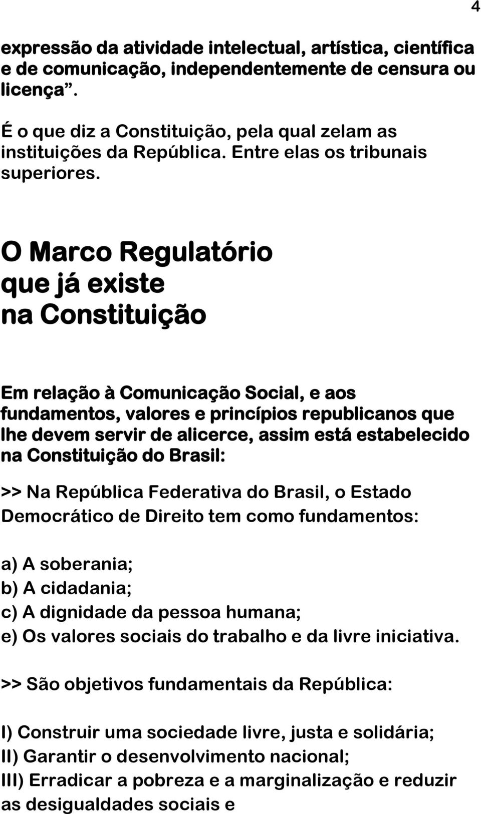 4 O Marco Regulatório que já existe na Constituição Em relação à Comunicação Social, e aos fundamentos, valores e princípios republicanos que lhe devem servir de alicerce, assim está estabelecido na