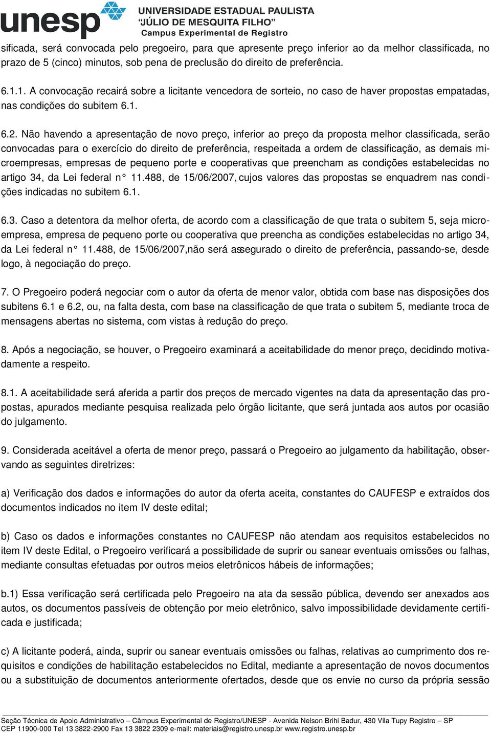 Não havendo a apresentação de novo preço, inferior ao preço da proposta melhor classificada, serão convocadas para o exercício do direito de preferência, respeitada a ordem de classificação, as