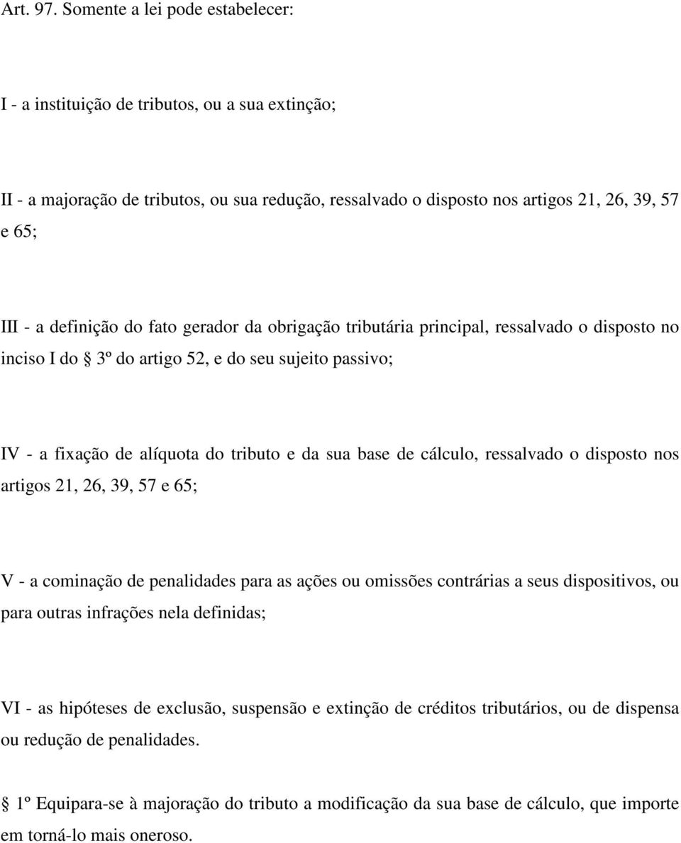 definição do fato gerador da obrigação tributária principal, ressalvado o disposto no inciso I do 3º do artigo 52, e do seu sujeito passivo; IV - a fixação de alíquota do tributo e da sua base de