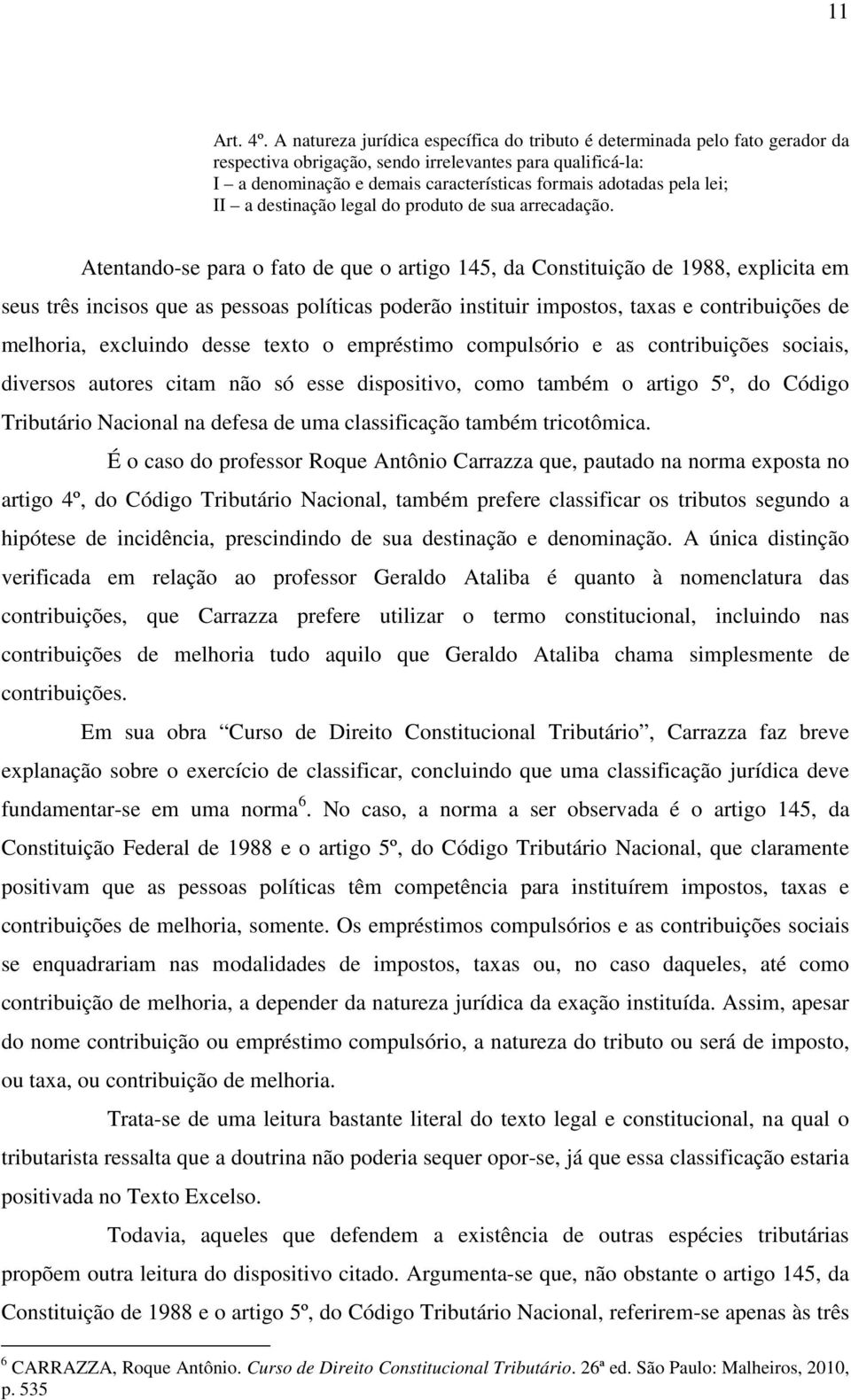 lei; II a destinação legal do produto de sua arrecadação.