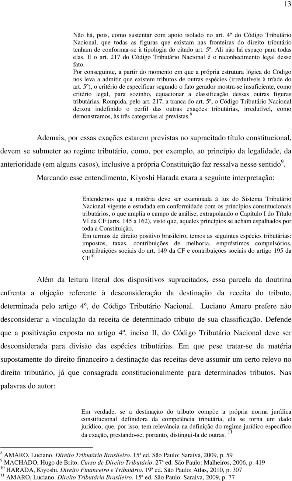 E o art. 217 do Código Tributário Nacional é o reconhecimento legal desse fato.