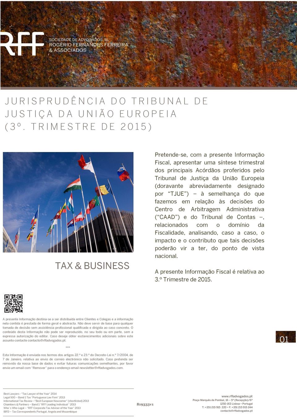 Europeia (doravante abreviadamente designado por TJUE ) à semelhança do que fazemos em relação às decisões do Centro de Arbitragem Administrativa ( CAAD ) e do Tribunal de Contas, relacionados com o