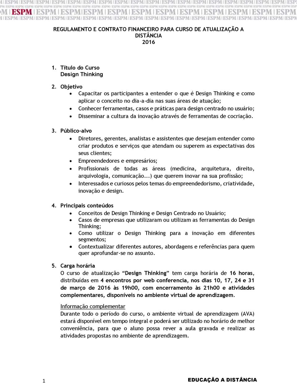 usuário; Disseminar a cultura da inovação através de ferramentas de cocriação. 3.