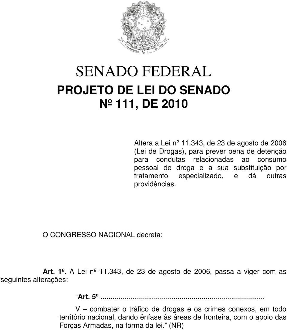 substituição por tratamento especializado, e dá outras providências. O CONGRESSO NACIONAL decreta: Art. 1º. A Lei nº 11.