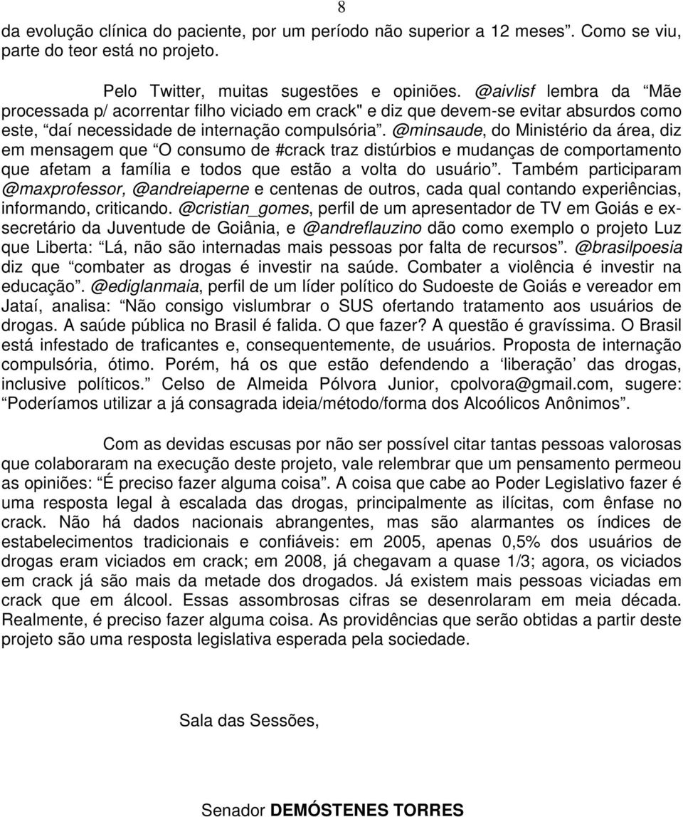 @minsaude, do Ministério da área, diz em mensagem que O consumo de #crack traz distúrbios e mudanças de comportamento que afetam a família e todos que estão a volta do usuário.