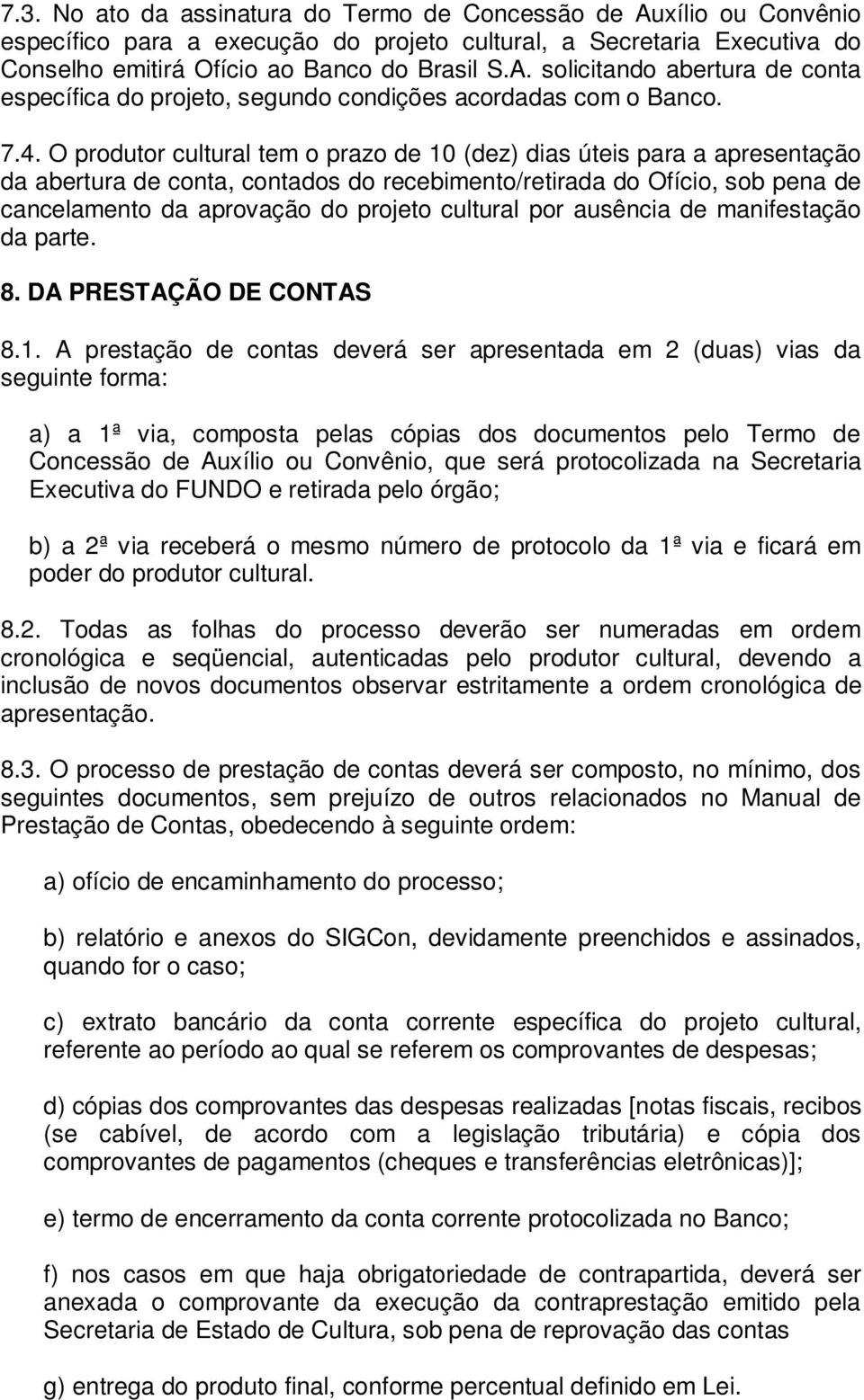 cultural por ausência de manifestação da parte. 8. DA PRESTAÇÃO DE CONTAS 8.1.