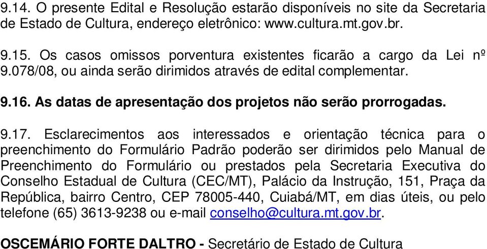 9.17. Esclarecimentos aos interessados e orientação técnica para o preenchimento do Formulário Padrão poderão ser dirimidos pelo Manual de Preenchimento do Formulário ou prestados pela Secretaria