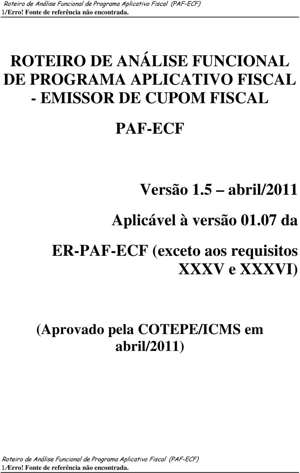 FISCAL PAF-ECF Versão 1.5 abril/2011 Aplicável à versão 01.