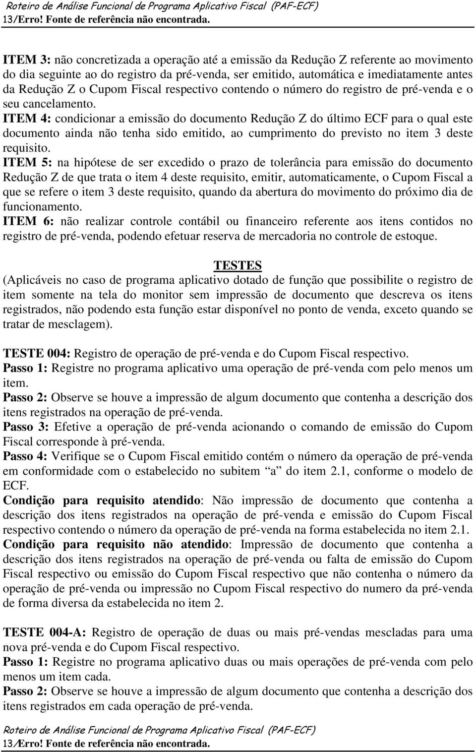 Fiscal respectivo contendo o número do registro de pré-venda e o seu cancelamento.