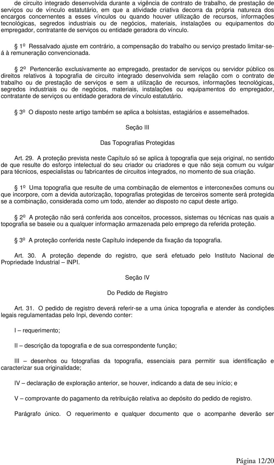 empregador, contratante de serviços ou entidade geradora do vínculo. 1 o Ressalvado ajuste em contrário, a compensação do trabalho ou serviço prestado limitar-seá à remuneração convencionada.