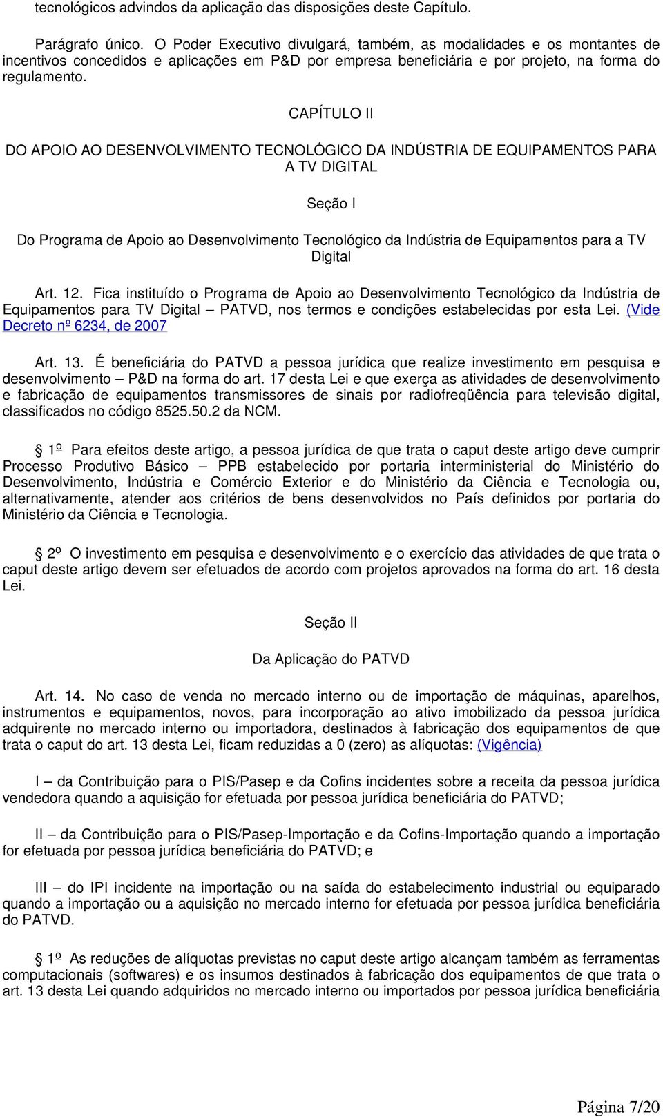 CAPÍTULO II DO APOIO AO DESENVOLVIMENTO TECNOLÓGICO DA INDÚSTRIA DE EQUIPAMENTOS PARA A TV DIGITAL Seção I Do Programa de Apoio ao Desenvolvimento Tecnológico da Indústria de Equipamentos para a TV