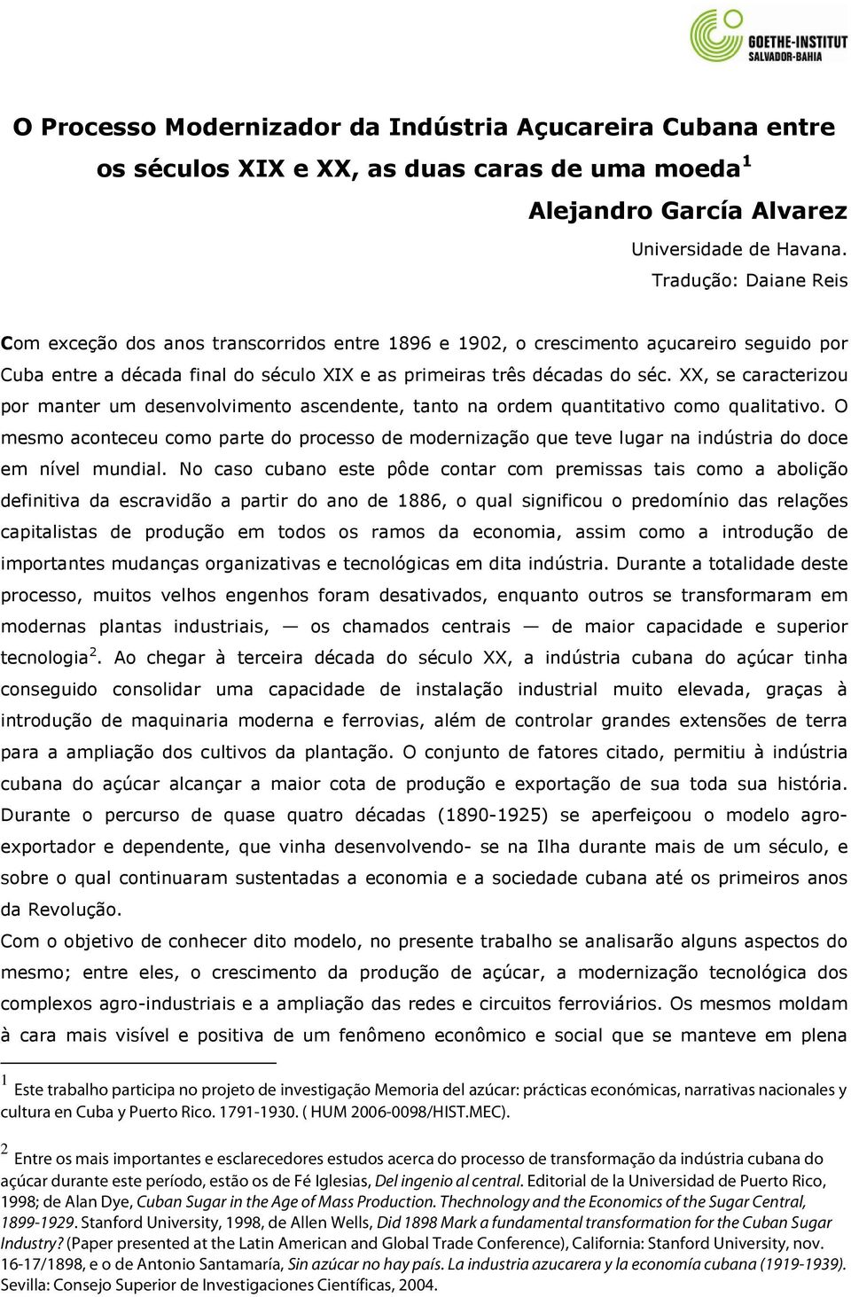 & 1 Este trabalho participa no projeto de investigação Memoria del azúcar: prácticas económicas, narrativas nacionales y cultura en Cuba y Puerto Rico. 1791-1930. ( HUM 2006-0098/HIST.MEC).