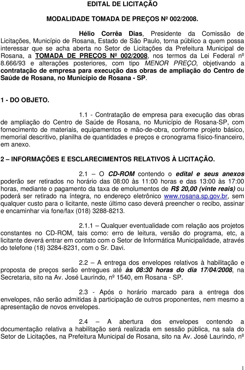 Municipal de Rosana, a TOMADA DE PREÇOS Nº 002/2008, nos termos da Lei Federal nº 8.