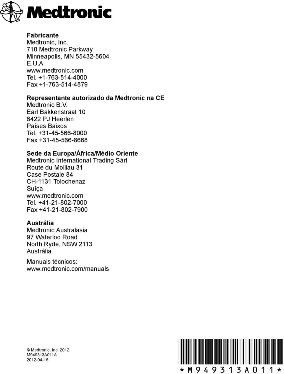 +31-45-566-8000 Fax +31-45-566-8668 Sede da Europa/África/Médio Oriente Medtronic International Trading Sàrl Route du Molliau 31 Case Postale 84 CH-1131 Tolochenaz