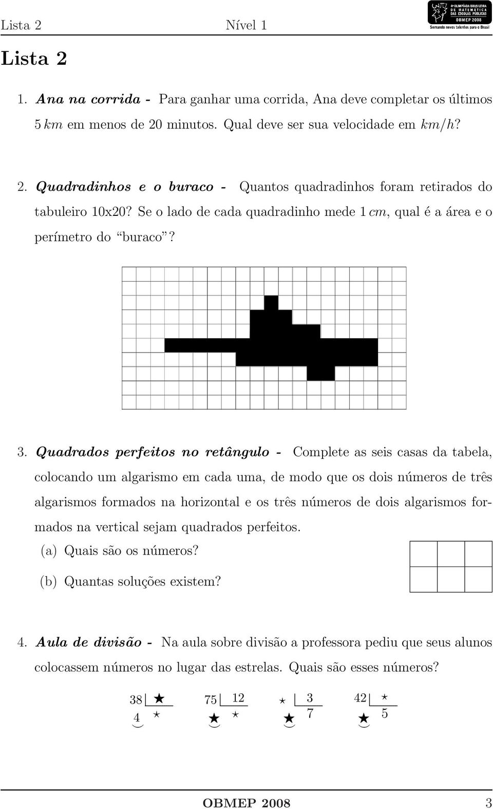 Quadrados perfeitos no retângulo - Complete as seis casas da tabela, colocando um algarismo em cada uma, de modo que os dois números de três algarismos formados na horizontal e os três números de