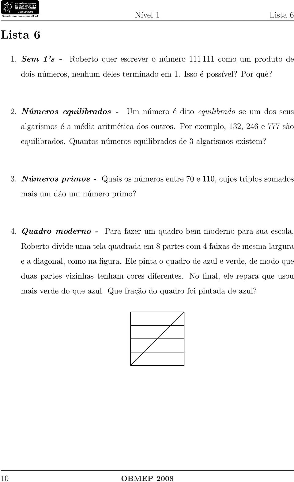 Quantos números equilibrados de 3 algarismos existem? 3. Números primos - Quais os números entre 70 e 110, cujos triplos somados mais um dão um número primo? 4.