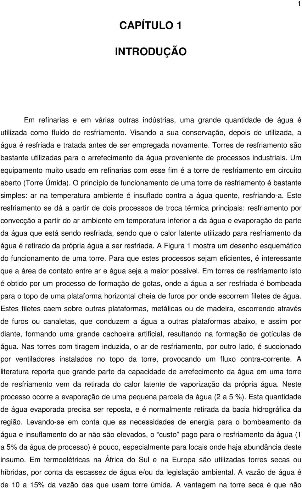 Torres de resfriamento são bastante utilizadas para o arrefecimento da água proveniente de processos industriais.