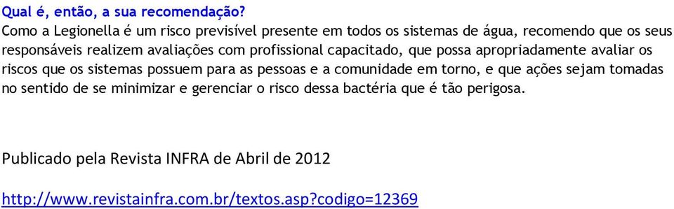 avaliações com profissional capacitado, que possa apropriadamente avaliar os riscos que os sistemas possuem para as pessoas e a