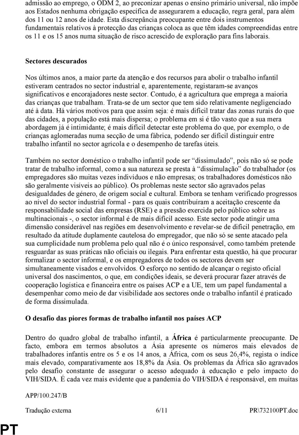 Esta discrepância preocupante entre dois instrumentos fundamentais relativos à protecção das crianças coloca as que têm idades compreendidas entre os 11 e os 15 anos numa situação de risco acrescido