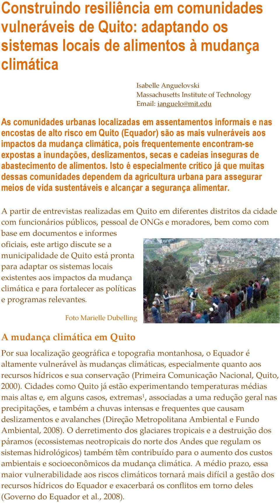 edu As comunidades urbanas localizadas em assentamentos informais e nas encostas de alto risco em Quito (Equador) são as mais vulneráveis aos impactos da mudança climática, pois frequentemente
