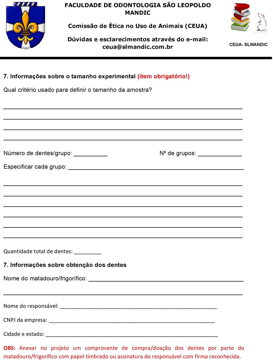 Informações sobre obtenção dos dentes Nome do matadouro/frigorífico: Nome do responsável: CNPJ da empresa: Cidade e estado: