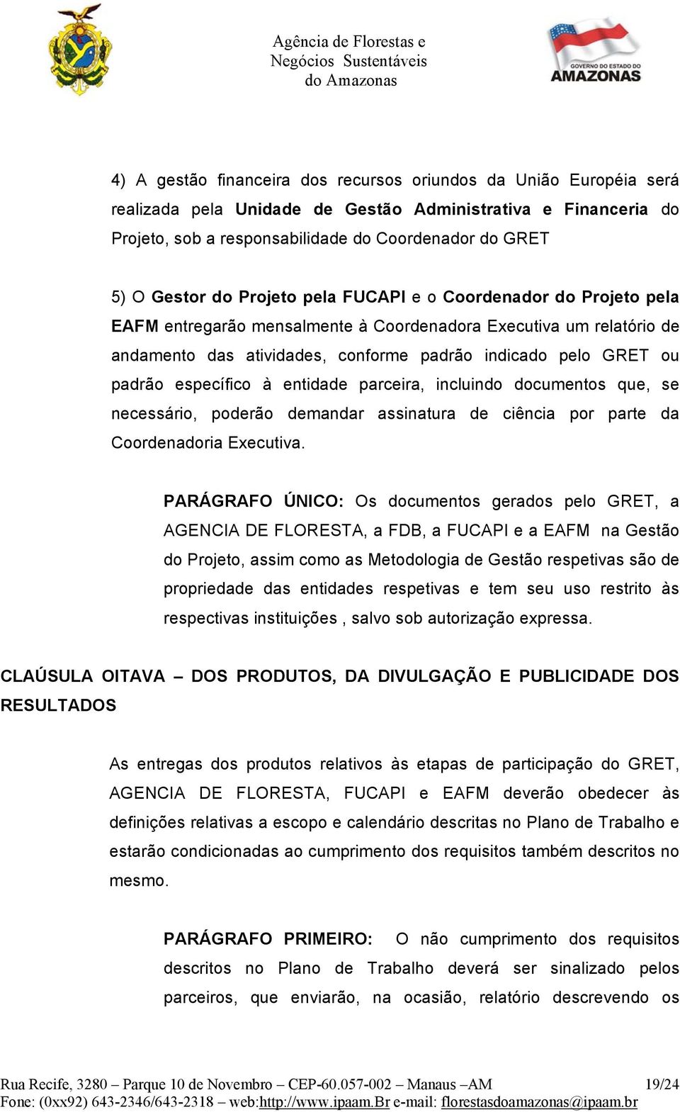 atividades, conforme padrão indicado pelo GRET ou padrão específico à entidade parceira, incluindo documentos que, se necessário, poderão demandar assinatura de ciência por parte da Coordenadoria