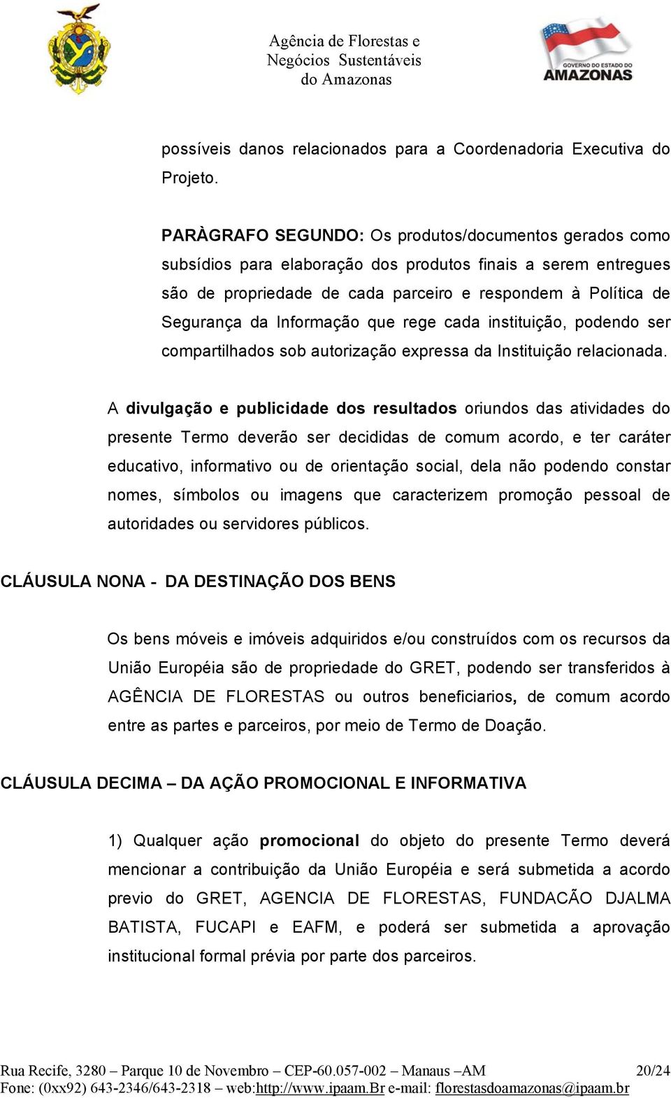 Informação que rege cada instituição, podendo ser compartilhados sob autorização expressa da Instituição relacionada.