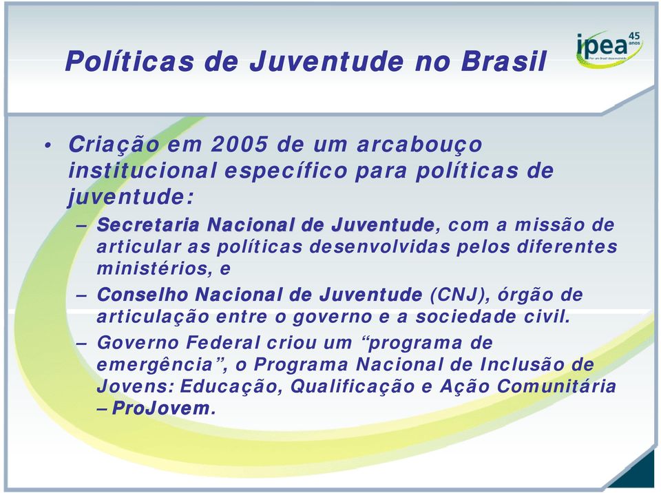 Conselho Nacional de Juventude (CNJ), órgão de articulação entre o governo e a sociedade civil.