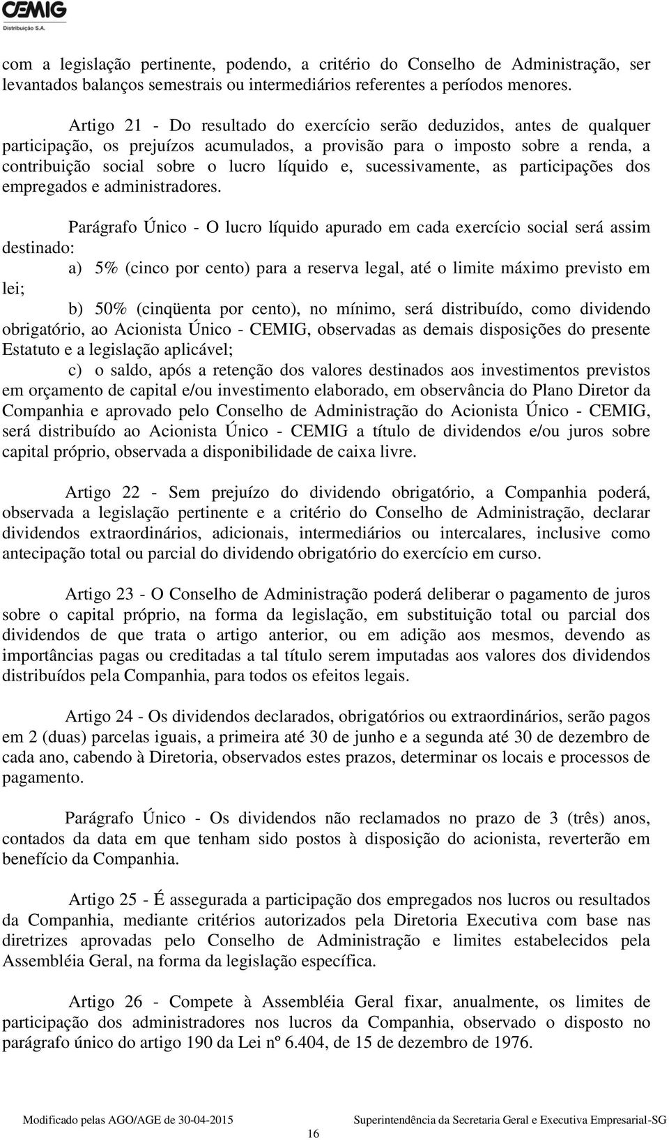 sucessivamente, as participações dos empregados e administradores.