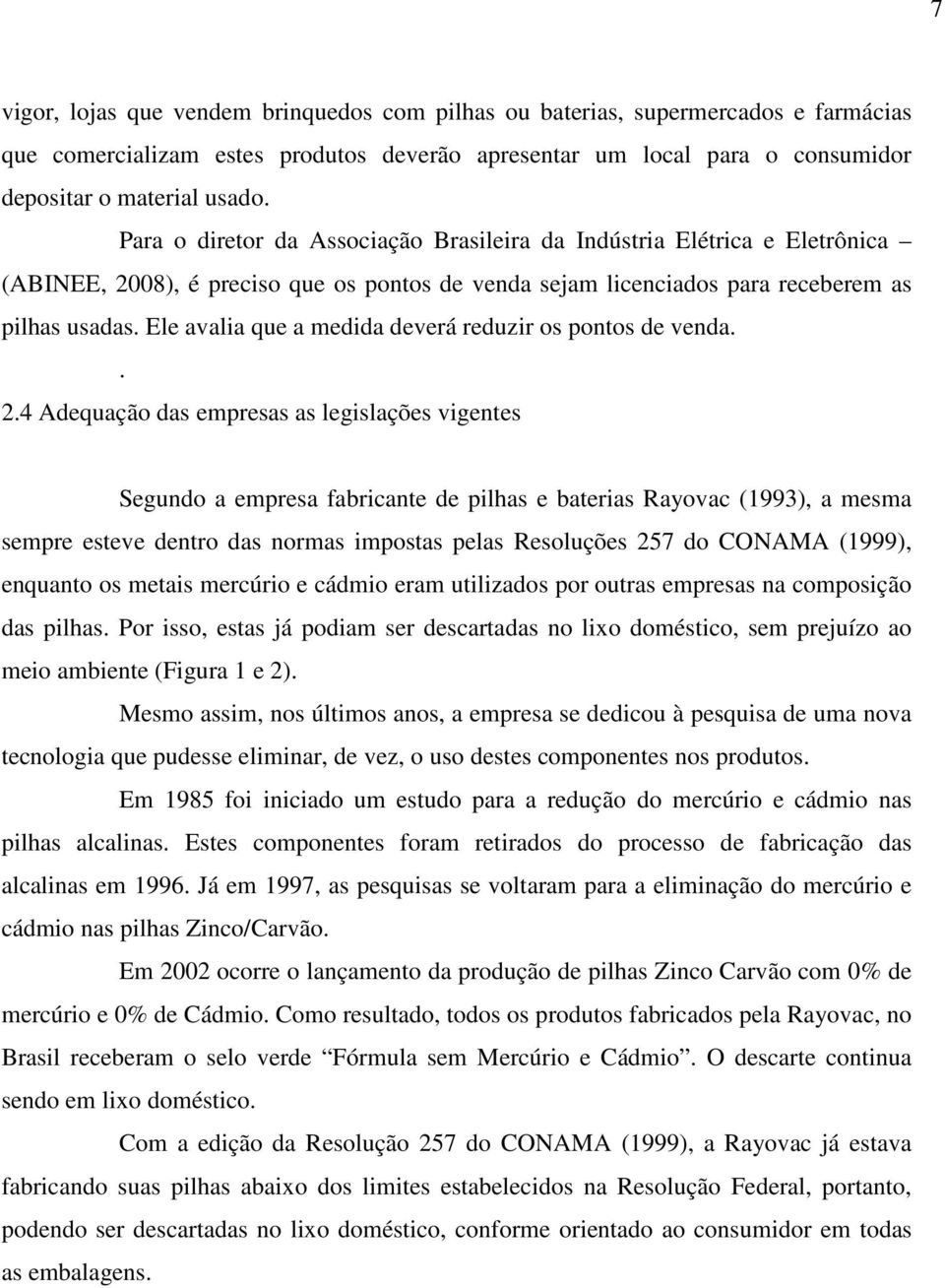 Ele avalia que a medida deverá reduzir os pontos de venda.. 2.