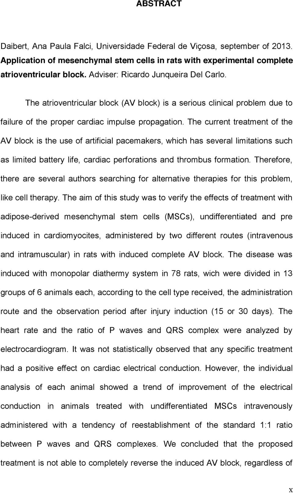 The current treatment of the AV block is the use of artificial pacemakers, which has several limitations such as limited battery life, cardiac perforations and thrombus formation.