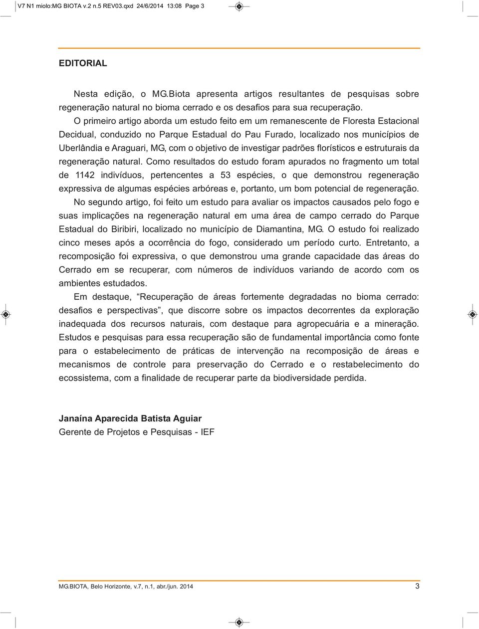 O primeiro artigo aborda um estudo feito em um remanescente de Floresta Estacional Decidual, conduzido no Parque Estadual do Pau Furado, localizado nos municípios de Uberlândia e Araguari, MG, com o