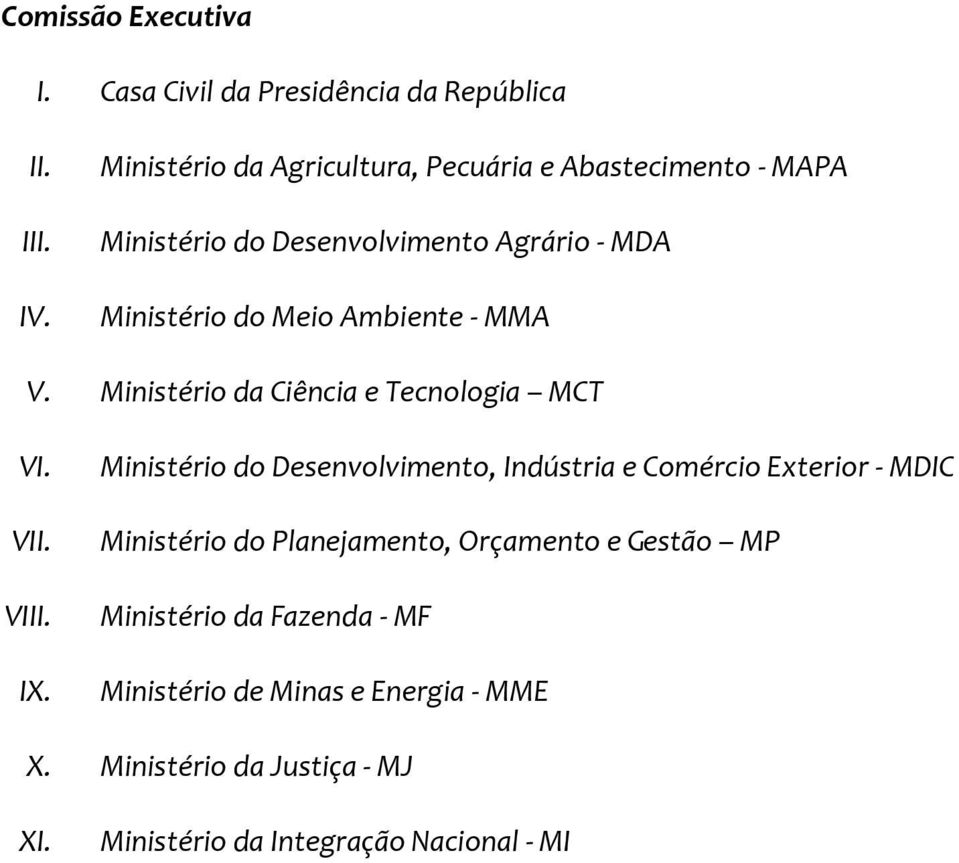 - MMA V. Ministério da Ciência e Tecnologia MCT VI. VII. VIII. IX.