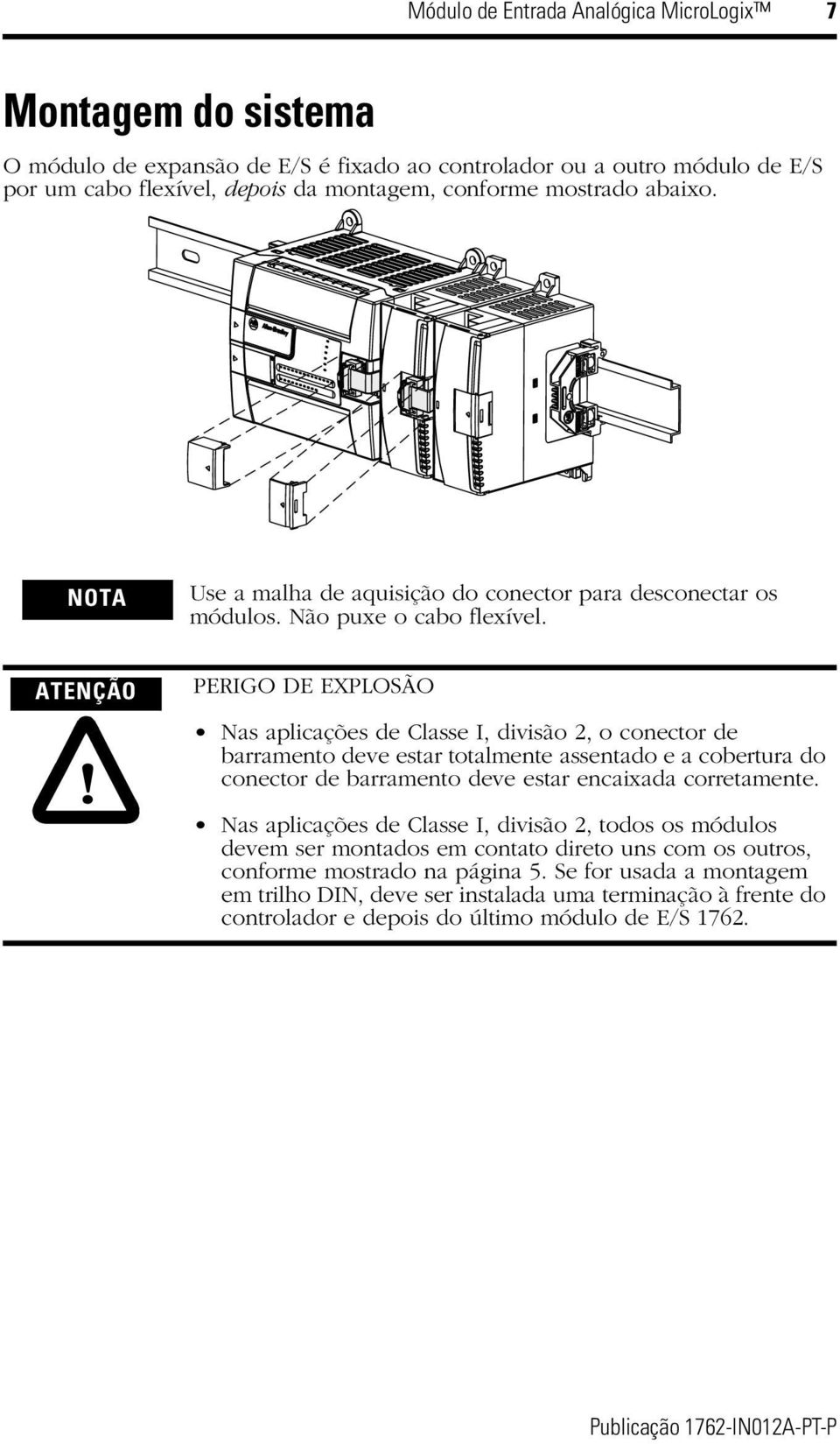 PERIGO DE EXPLOSÃO Nas aplicações de Classe I, divisão 2, o conector de barramento deve estar totalmente assentado e a cobertura do conector de barramento deve estar encaixada corretamente.