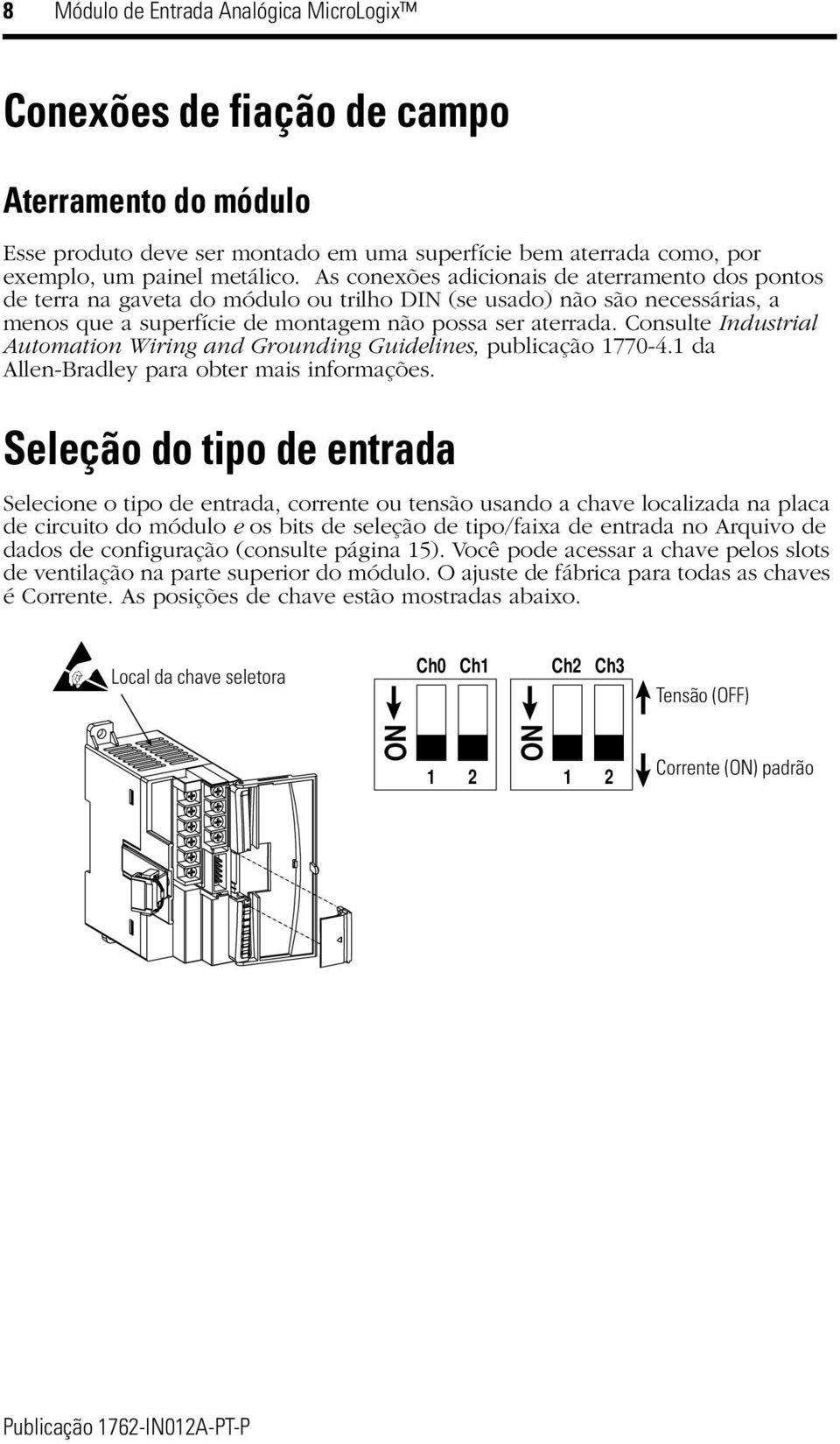 Consulte Industrial Automation Wiring and Grounding Guidelines, publicação 1770-4.1 da Allen-Bradley para obter mais informações.