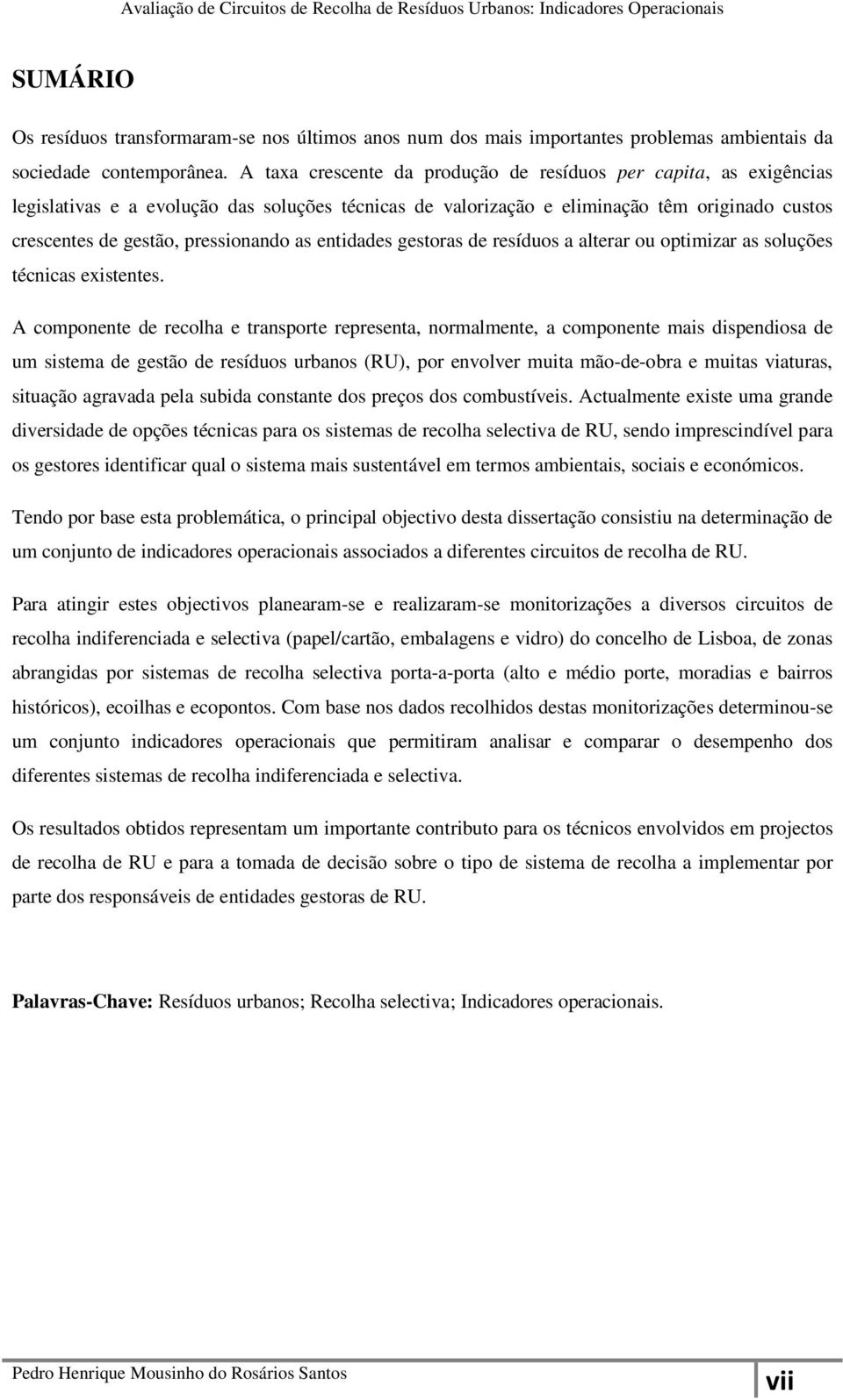 as entidades gestoras de resíduos a alterar ou optimizar as soluções técnicas existentes.